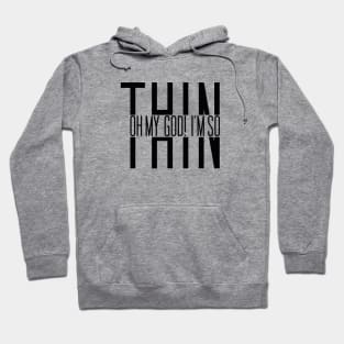 Oh my god I'm so Thin Hoodie